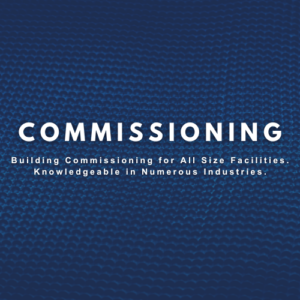 Commissioning: Building Commissioning for All Size Facilities. Knowledgeable in Numerous Industries.